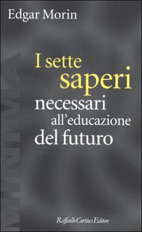 Edgard Morin,I sette saperi necessari all’educazione del futuroRaffaello Cortina Editore, Milano, 2001